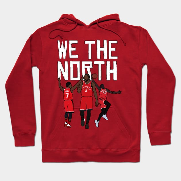 Toronto Raptors 'We The North' ft. Kawhi Leonard, Kyle Lowry, Pascal Siakam Hoodie by xavierjfong